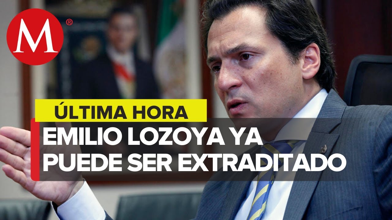 México ya puede extraditar a Emilio Lozoya