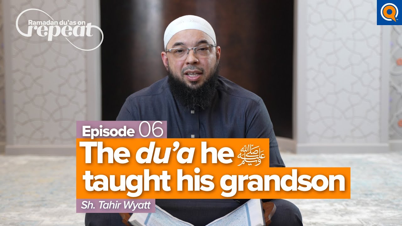 EP6: Du'a Qunoot: End w/ Praises For Allah | Du’as on Repeat | Ramadan Reflections | Dr. Tahir Wyatt
