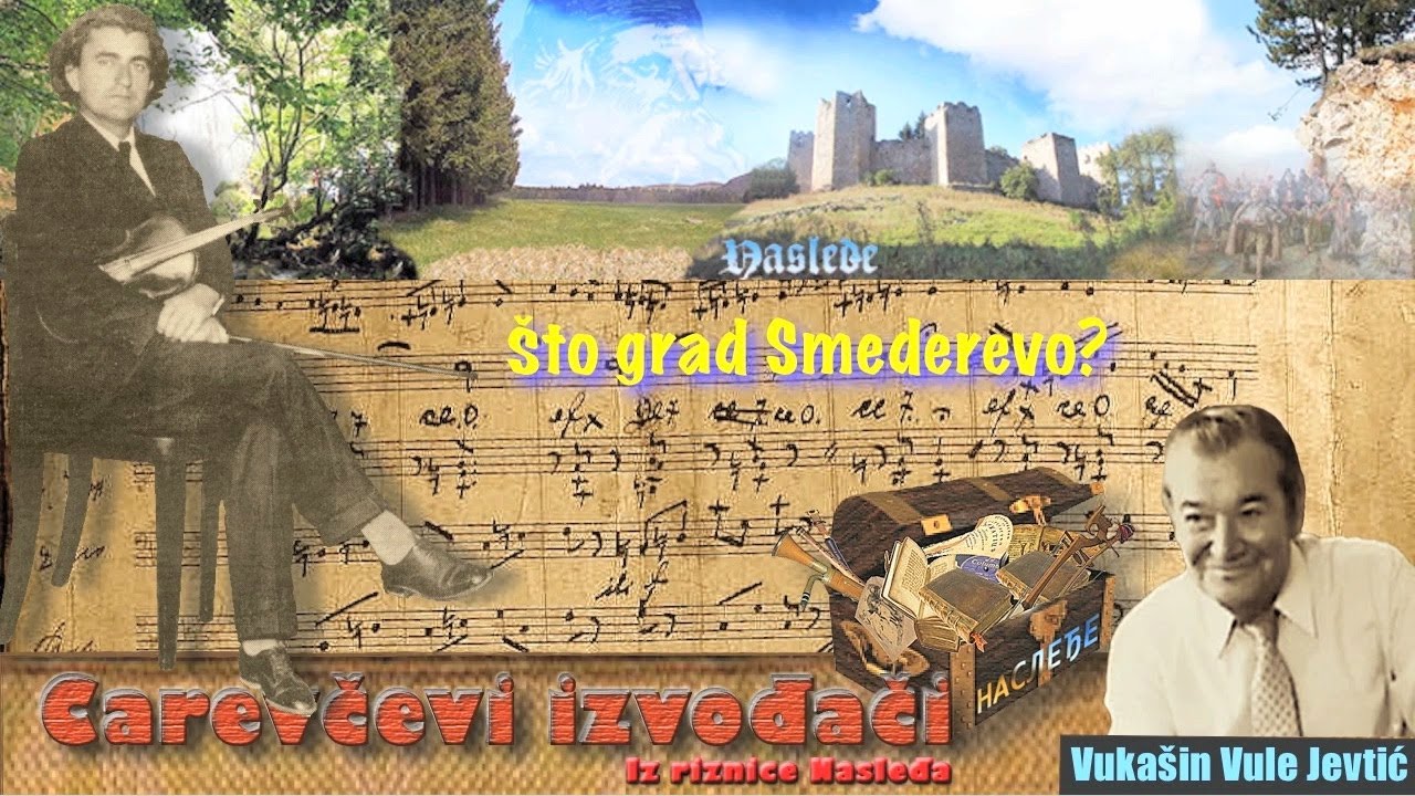 Carevčevi izvođači: Vuka&scaron;in Vule Jevtić - &Scaron;to grad Smederevo?