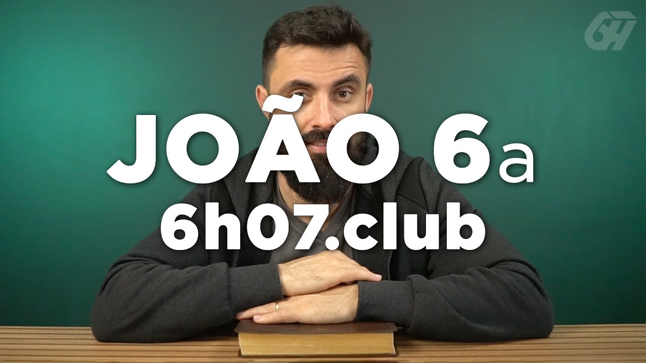 João 6 - parte 1 | Leitura Bíblica Comentada #6h07club