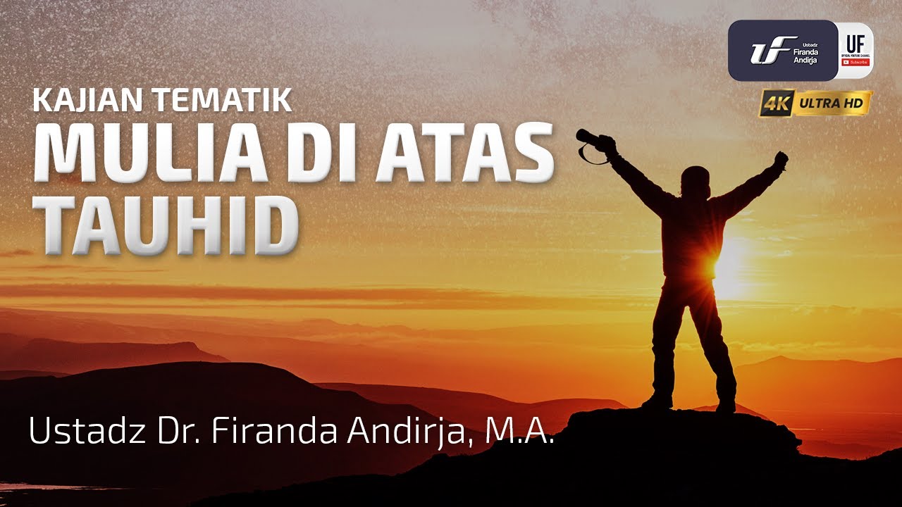 Mulia Di Atas Tauhid - Ustadz Dr. Firanda Andirja, M.A