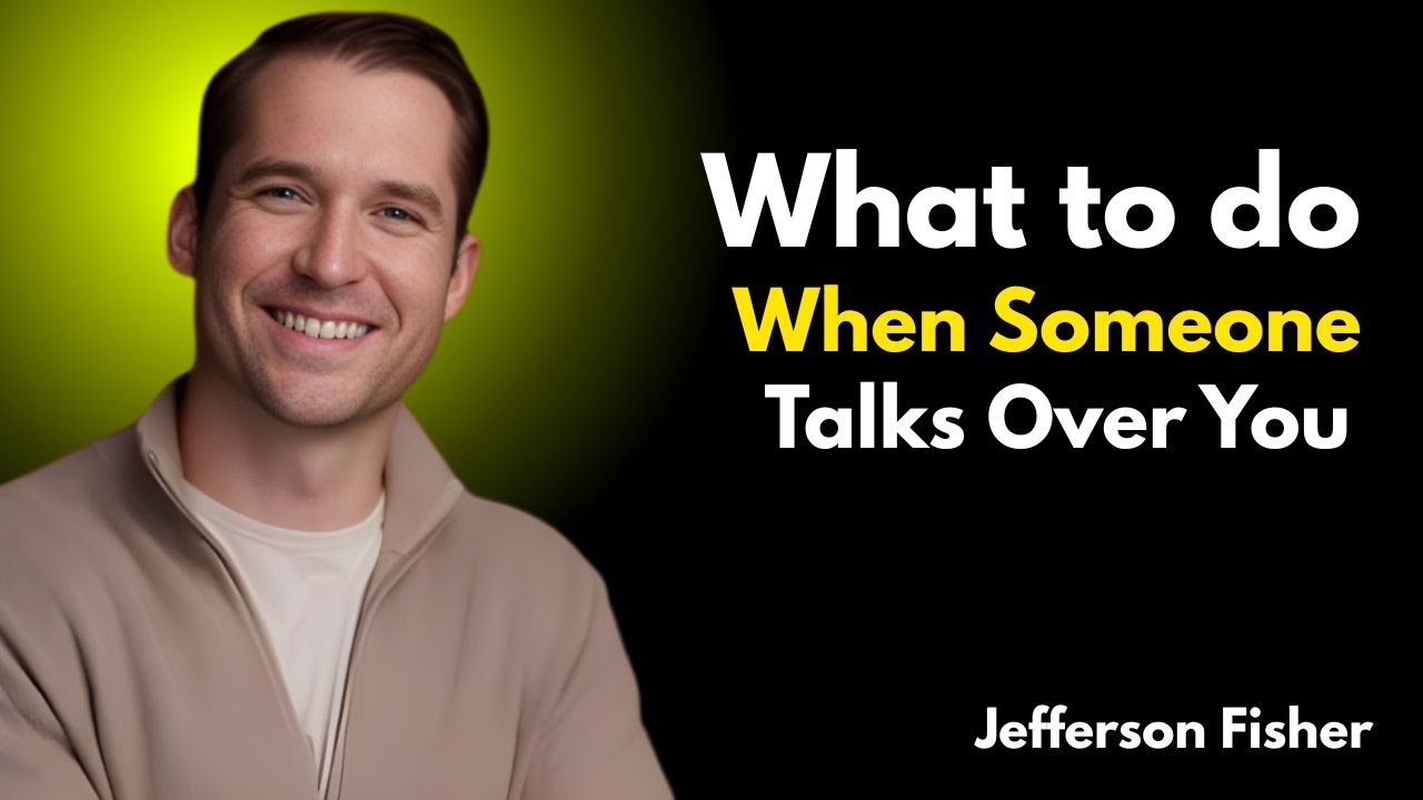What to do When Someone Talks Over You Jefferson Fisher