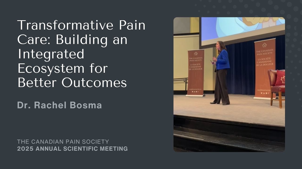Transformative Pain Care: Building an Integrated Ecosystem for Better Outcomes | Dr. Rachel Bosma