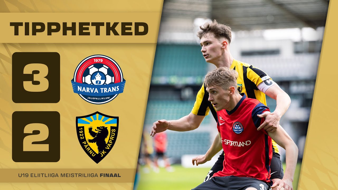 U19 Eliitliiga Meistriliiga finaal: JK Narva Trans - Pärnu JK Vaprus 3:2 (23.05.2025)