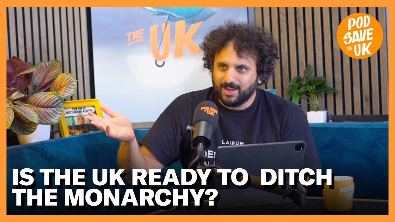 Is the UK Ready to Ditch the Monarchy? | Pod Save The UK Podcast