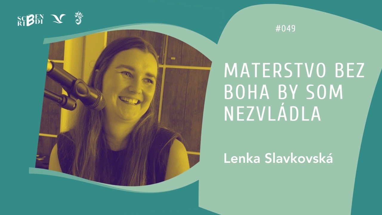 Lenka Slavkovsk&aacute;: Materstvo bez Boha by som nezvl&aacute;dla (Scribendi podcast #049)