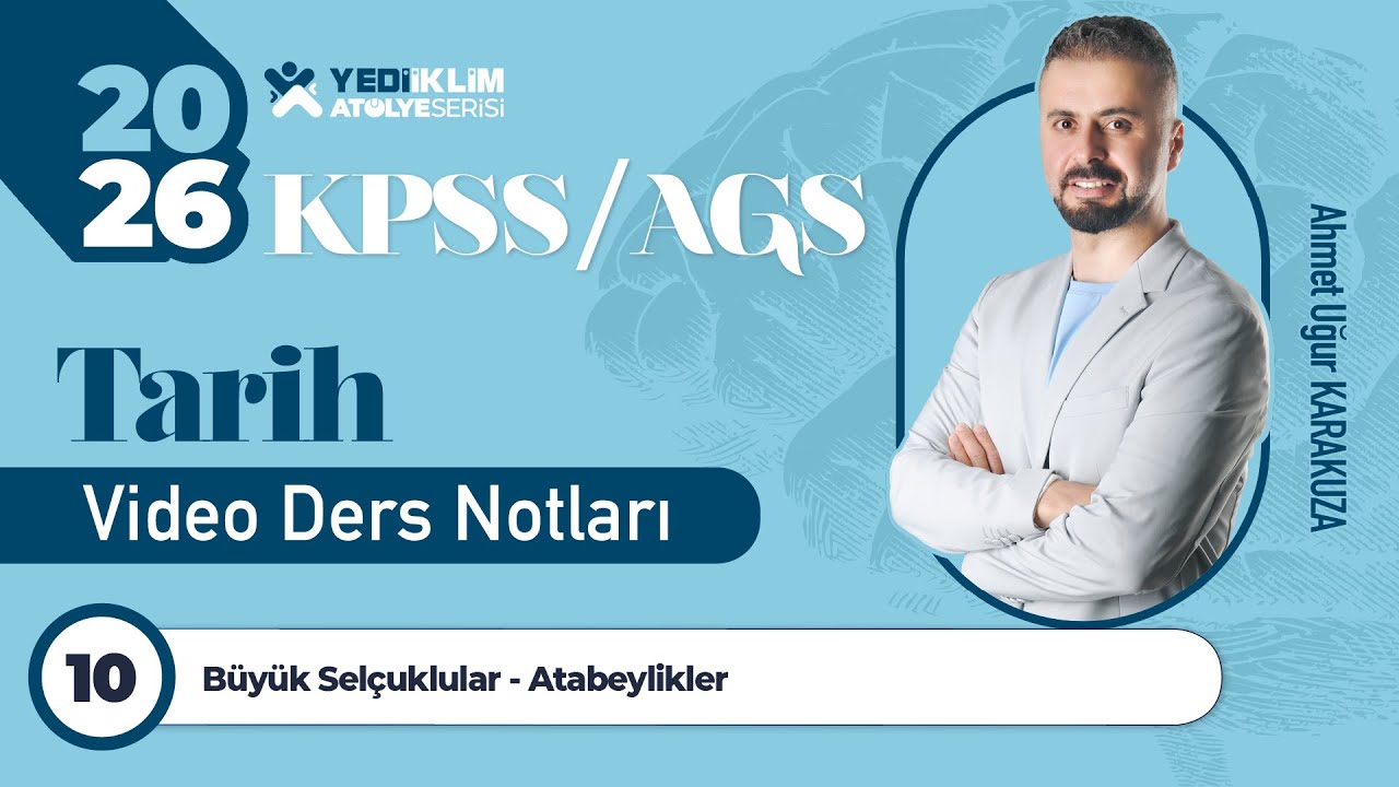 10 - Büyük Selçuklular - Atabeylikler - Ahmet Uğur KARAKUZA