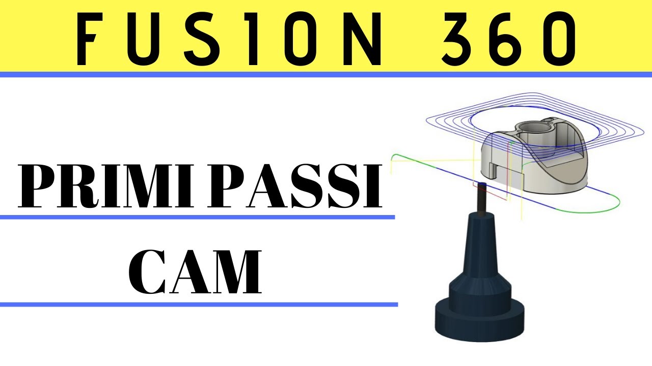 Autodesk Fusion 360 - Primi Passi CAM (Come programmare una Fresa)