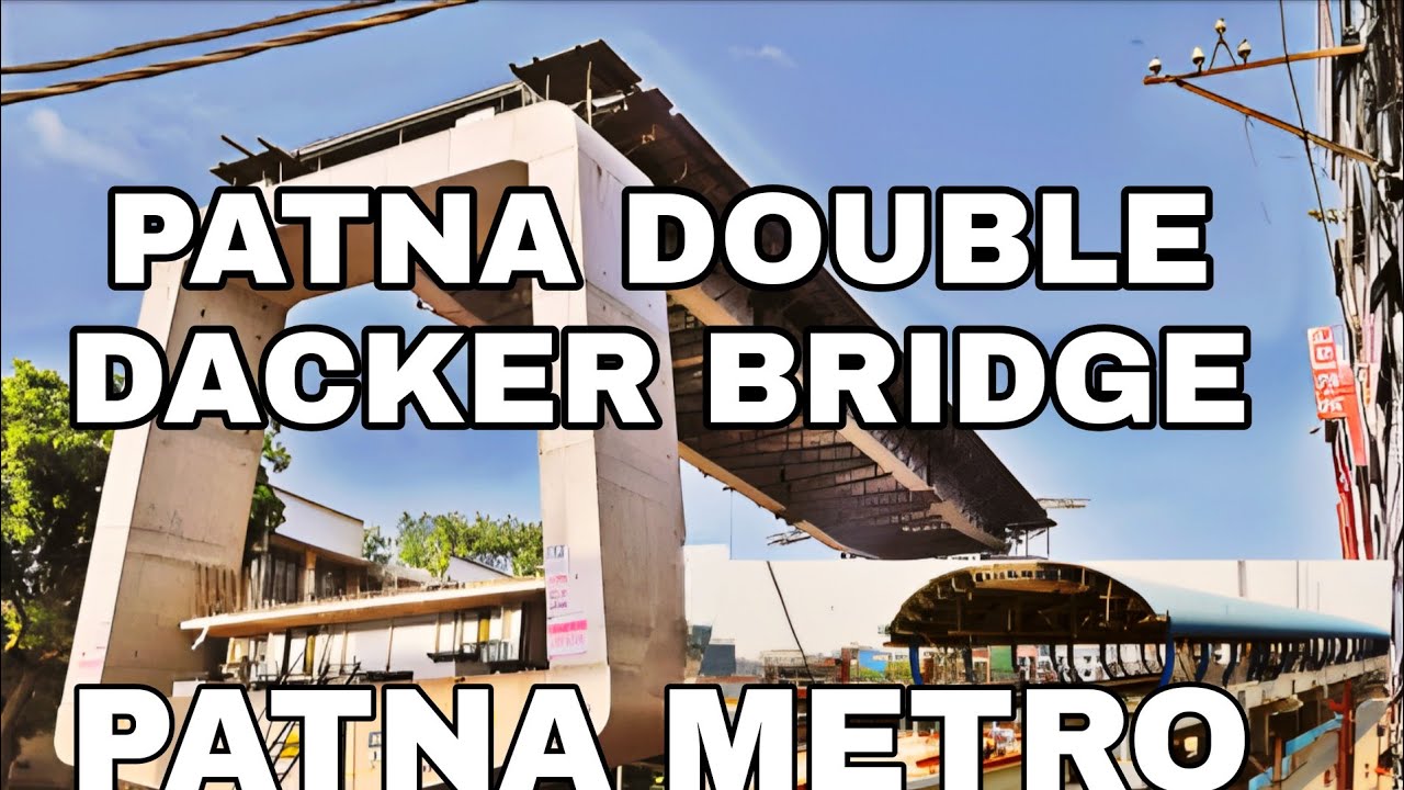Patna Mega Projects Update 2025 | Double Decker Bridge + Patna Metro + Ganga Path + AIIMS-Digha Road