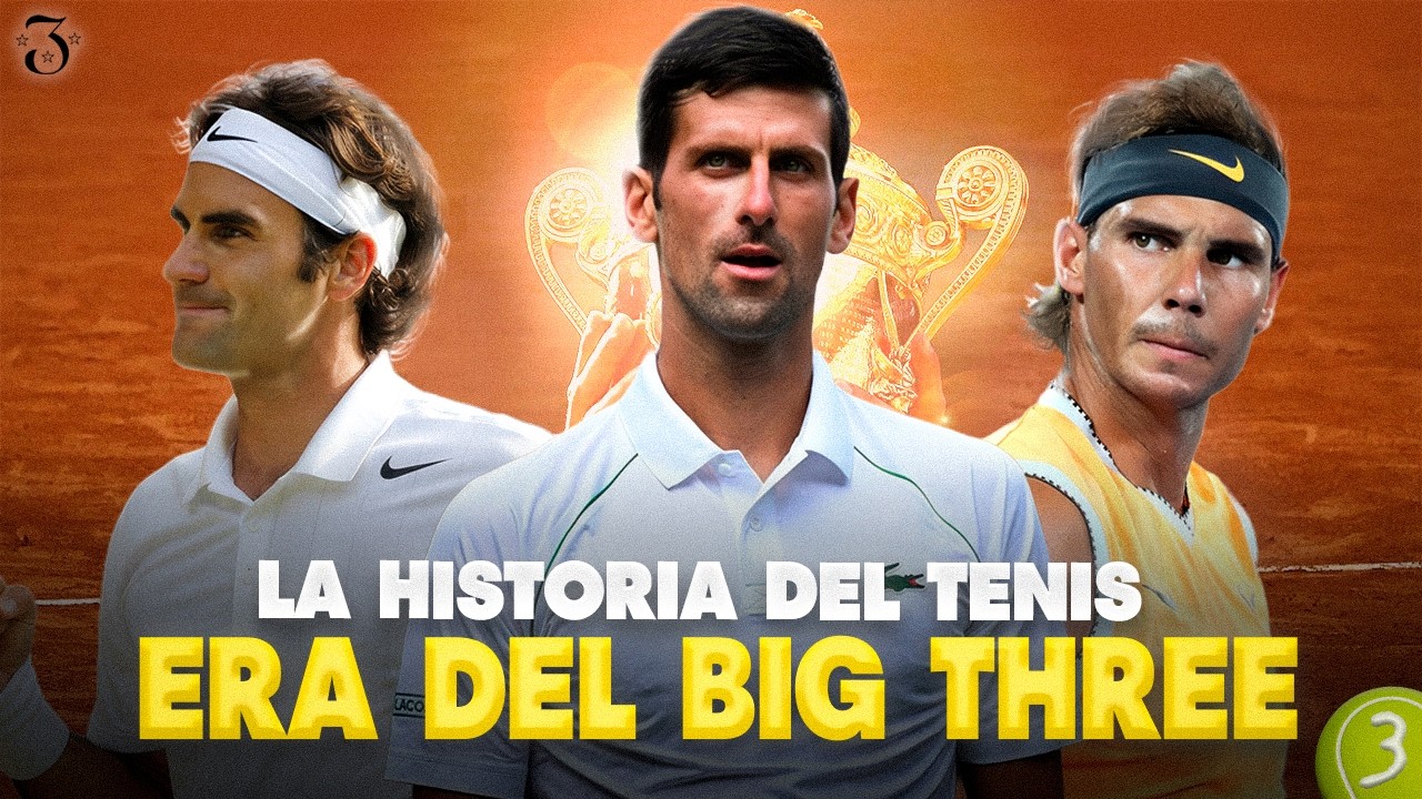 La evolución del Tenis: Era del Big Three