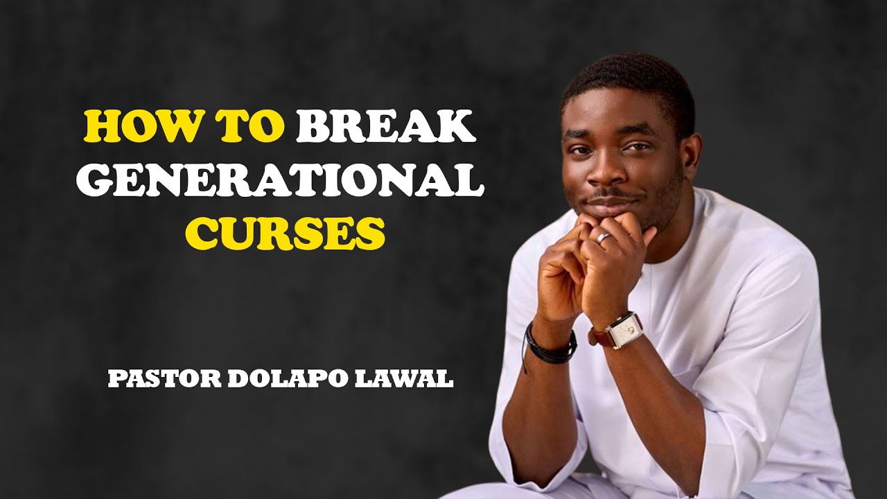 HOW TO BREAK GENERATIONAL CURSES: WALKING IN FREEDOM THROUGH CHRIST - PASTOR DOLAPO LAWAL