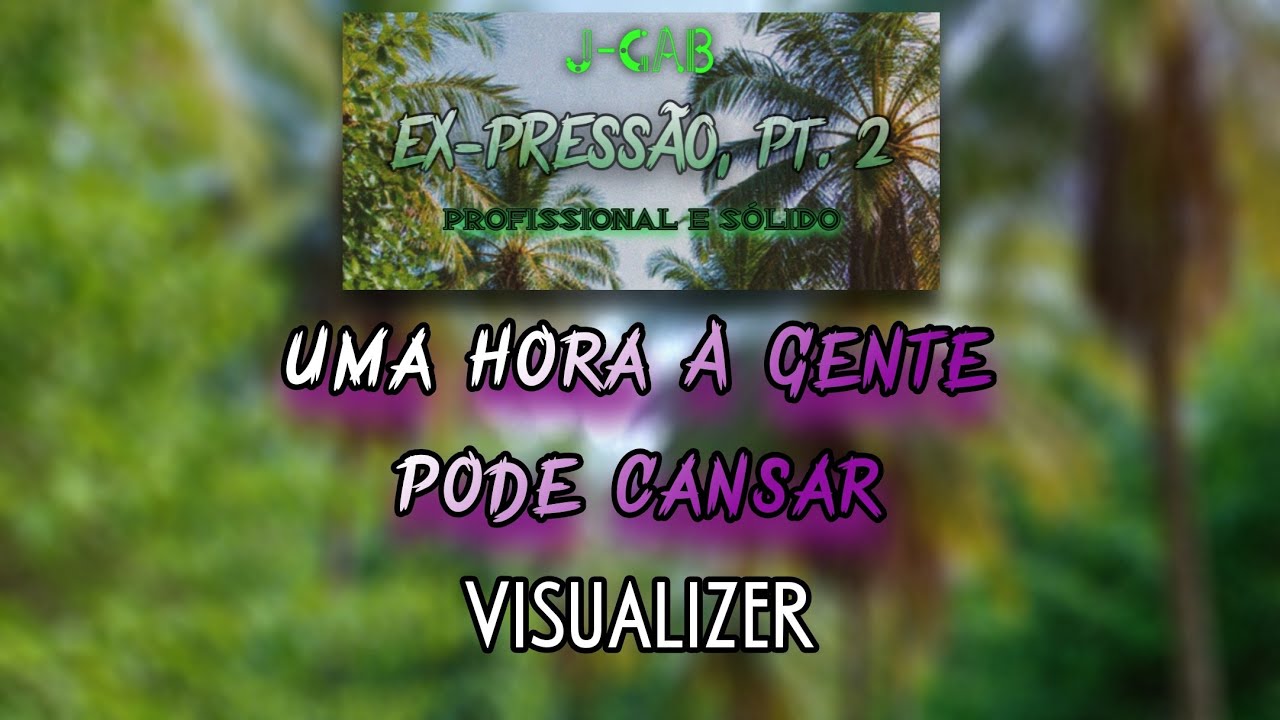 j-gab - 'Uma Hora a Gente Pode Cansar' [VISUALIZER] | EX-PRESSÃO, Pt. 2: Profissional & Sólido