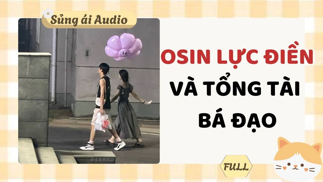 [ Truyện Audio ] Osin lực điền và tổng tài bá đạo (Full) - Sủng ái Audio