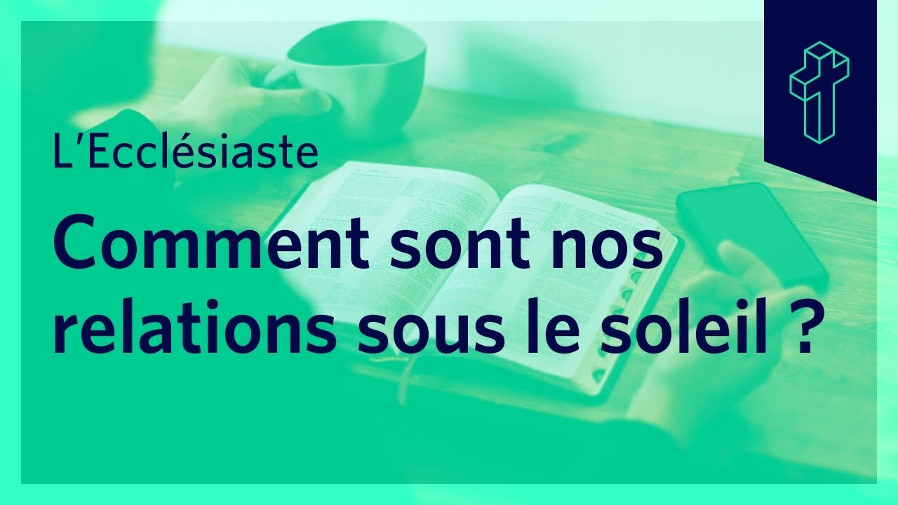 Comment sont nos relations sous le soleil ? | Ecclésiaste 4:1 - 5:6