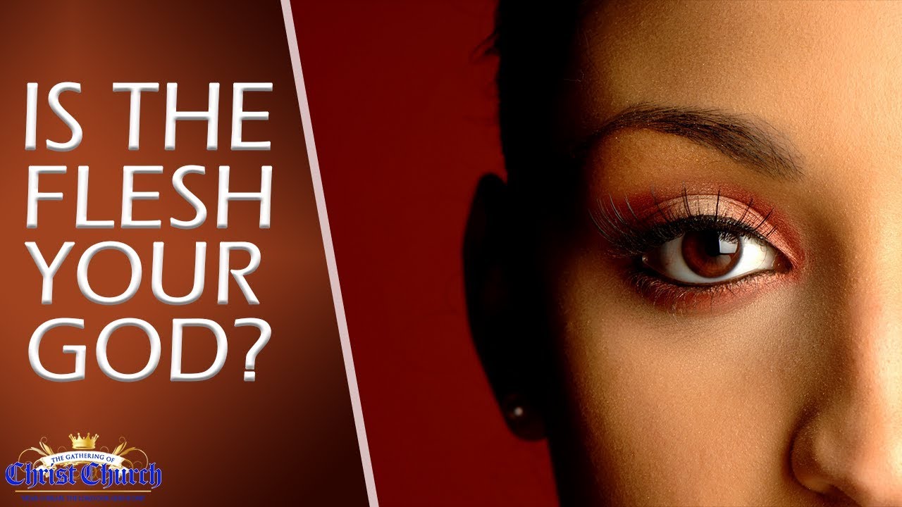 GOCC: IS THE FLESH YOUR GOD?