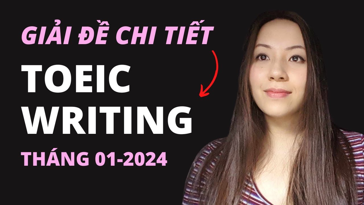 Giải đề chi tiết TOEIC WRITING | 01. 2024