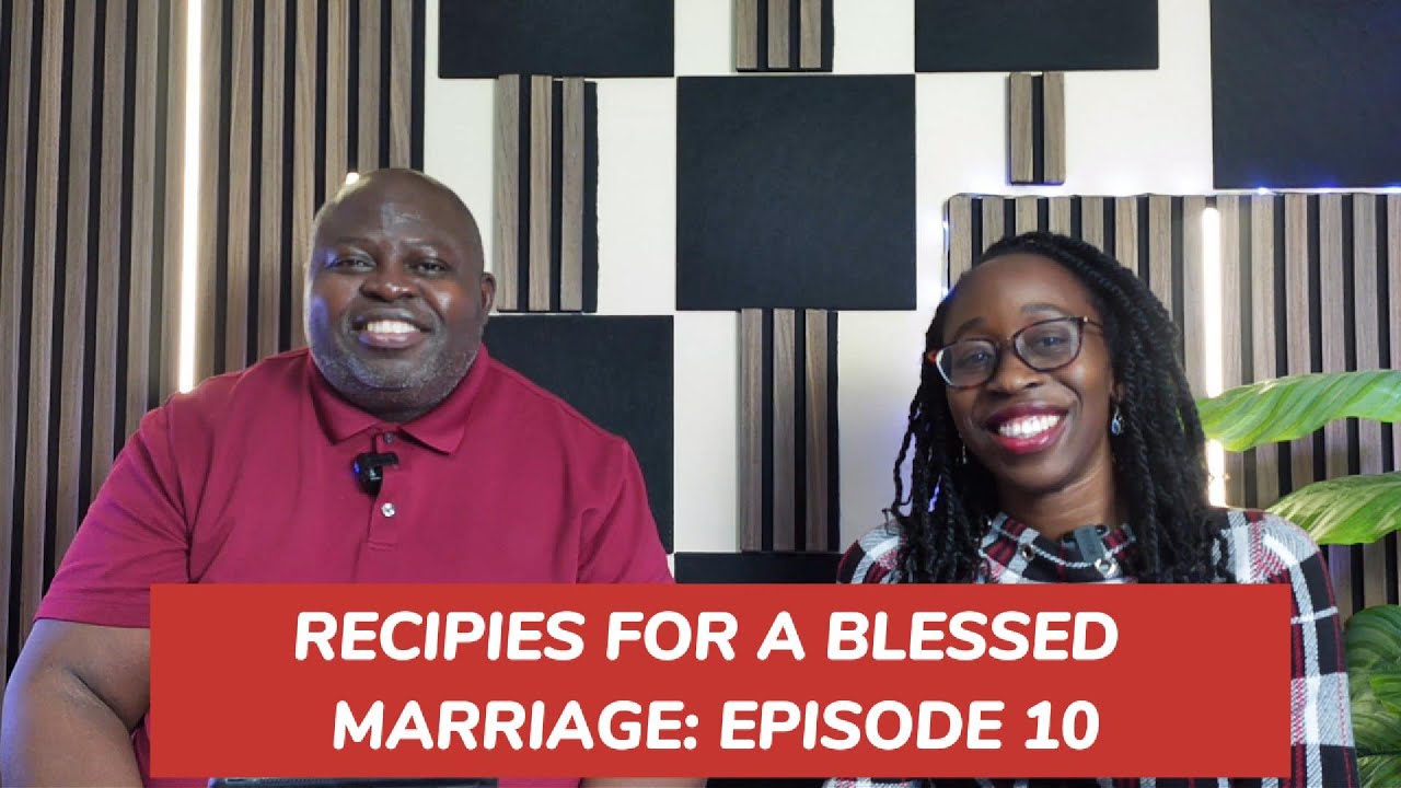 Recipes for a Blessed Marriage: Episode 10 | Resolving Conflict God’s Way | Communication