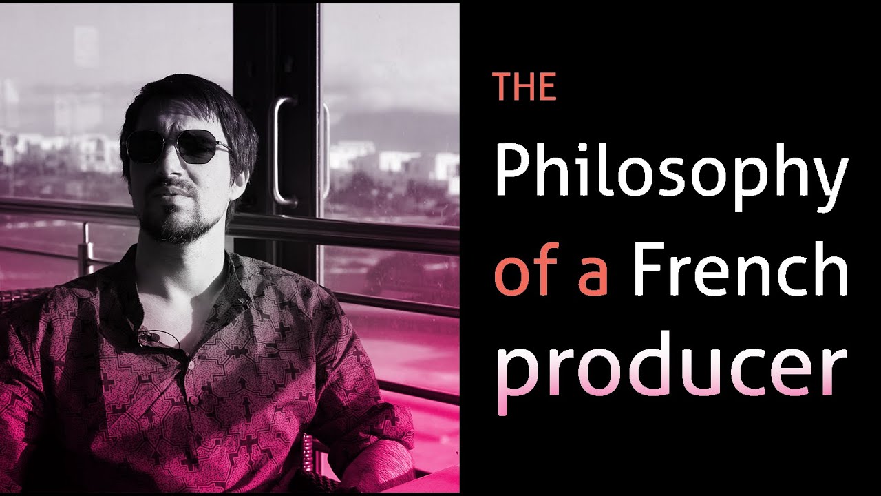 The philosophy of a French Producer - 