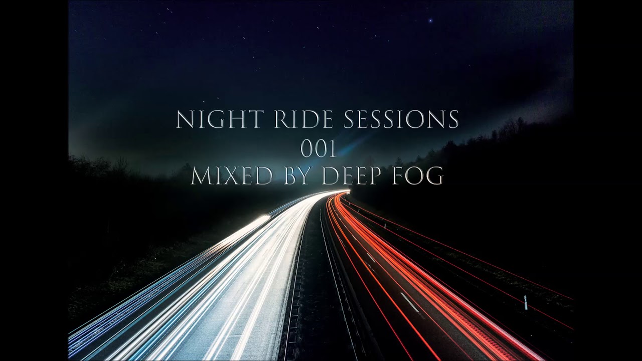 ♫ Best Progressive Trance Mix 2018 ♫ Night Ride Sessions - Episode 001 Mixed By Deep Fog