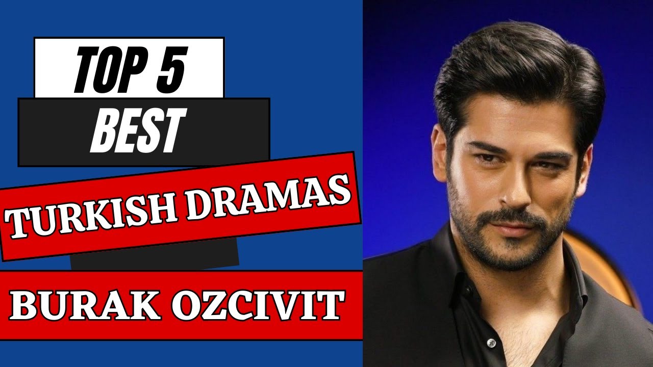 Top 5 Best Turkish Dramas of Burak Ozcivit || Best Turkish Series