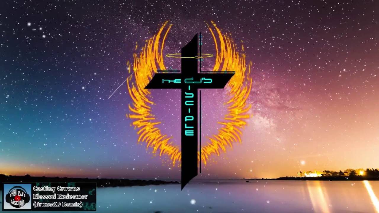 [Christian House] Casting Crowns - Blessed Redeemer (BrunoXD Remix)