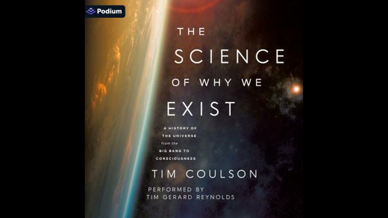 Science of Why We Exist: A History of the Universe from the Big Bang to Consciousness - Tim Coulson