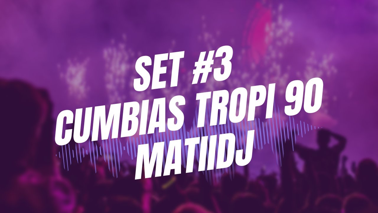 MIX CUMBIAS TROPICALES INOLVIDABLES - MATIIDJ