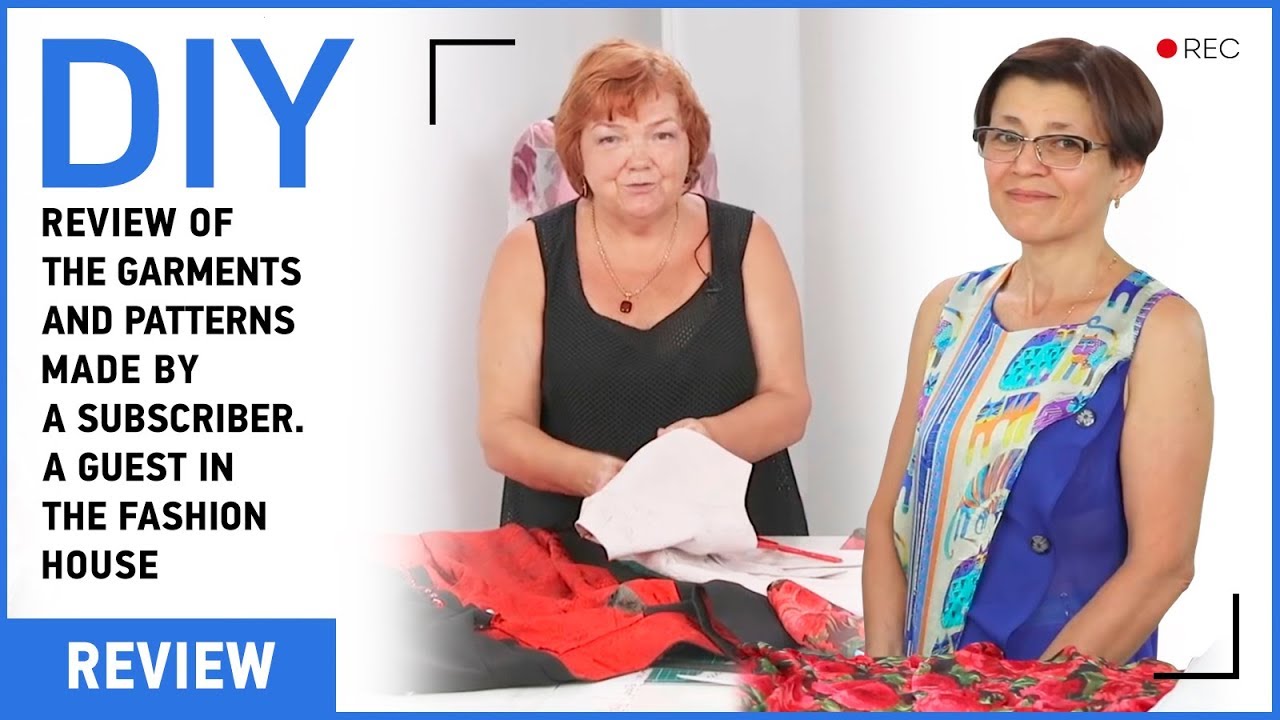 DIY: Review of the garments and patterns made by my subscriber. A guest in the fashion house