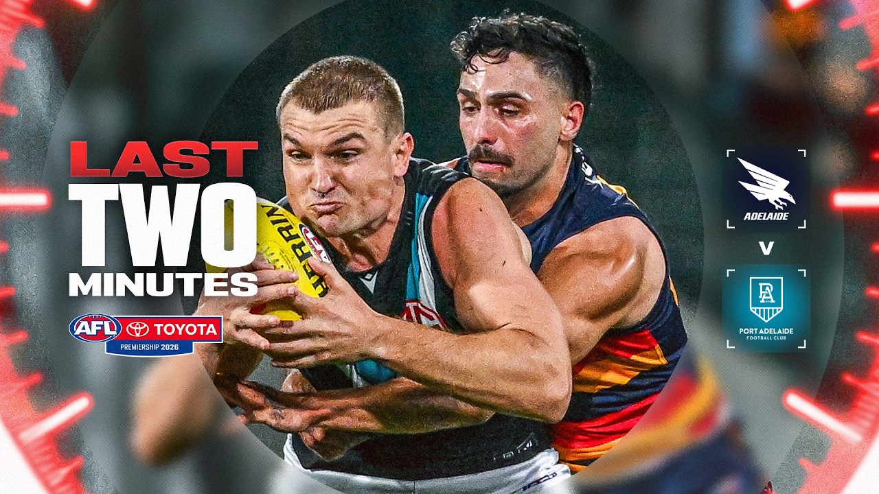 Last Two Minutes: Adelaide Crows v Port Adelaide | Round 8, 2026 | AFL