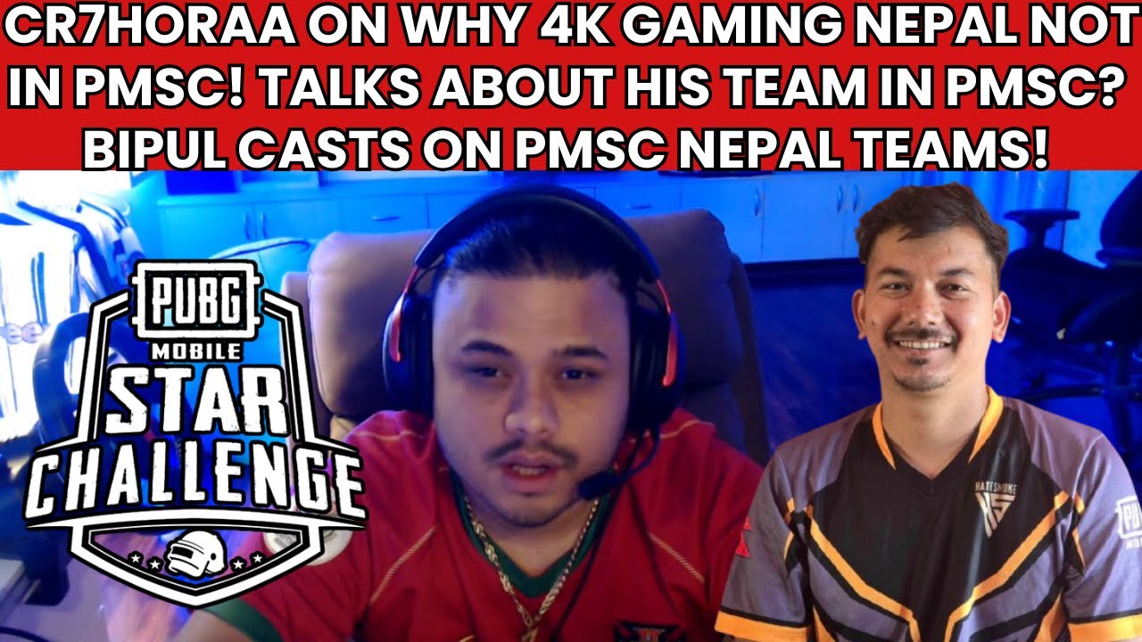 CR7HORAA ON WHY 4K GAMING NEPAL NOT IN PMSC! TALKS ABOUT PMSC TEAMS! BIPUL CASTS TALKS ABOUT PMSC?