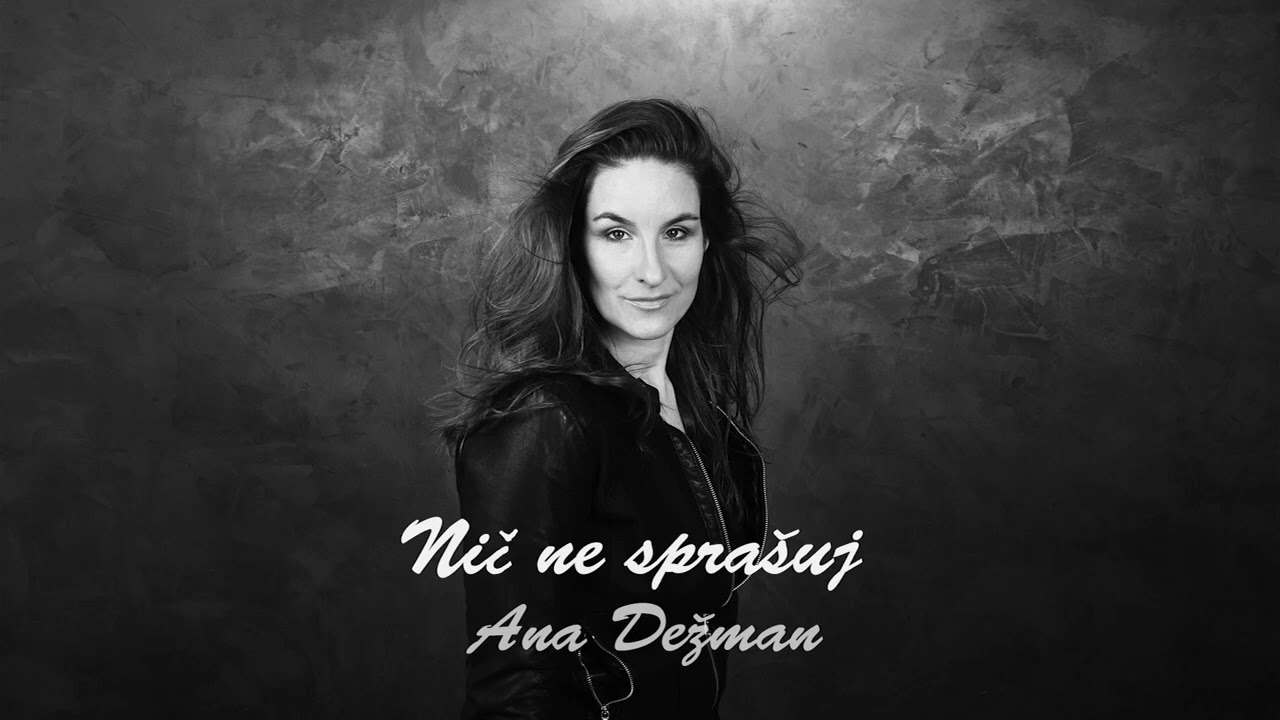 Ana Dežman - Nič ne sprašuj