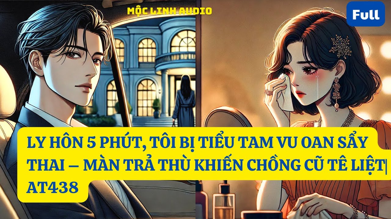 LY HÔN 5 PHÚT, TÔI BỊ TIỂU TAM VU OAN SẨY THAI – MÀN TRẢ THÙ KHIẾN CHỒNG CŨ TÊ LIỆT| MỘC LINH AUDIO