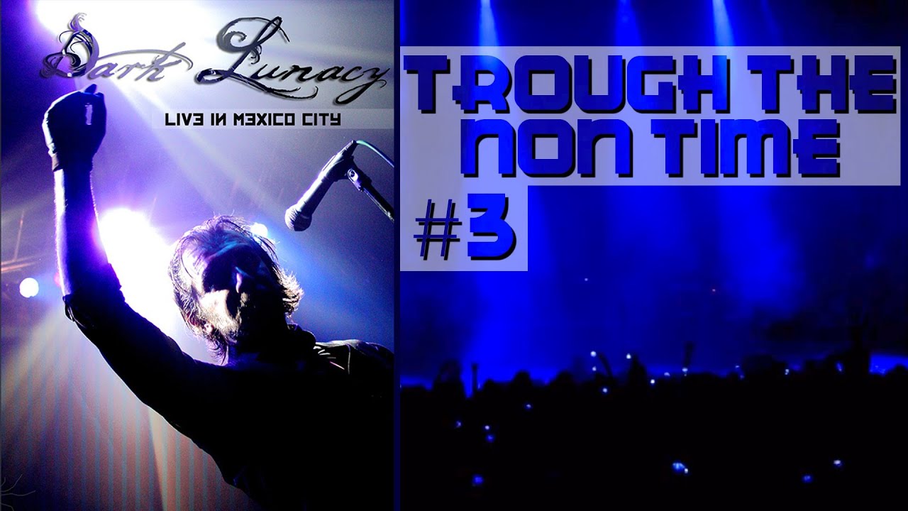Dark Lunacy - LIVE in Mexico City - Trought The Non Time