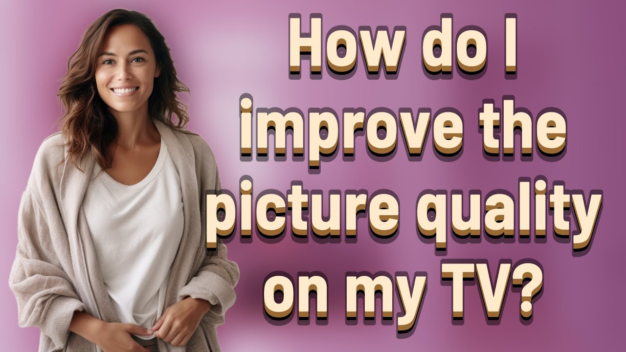 How do I improve the picture quality on my TV?
