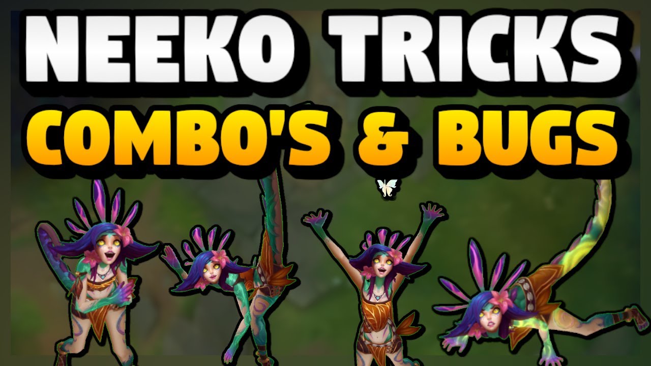 The Neeko Bible -- Tricks Combos and BUGS