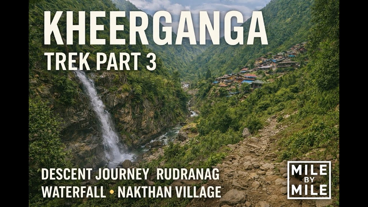 Kheerganga Trek Part 3 | Descent Journey, Rudranag Waterfall, Nakthan Village #MileByMile