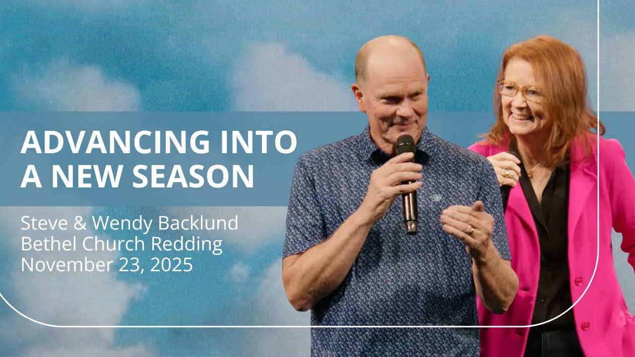 Bethel Church Service | 11/23/2025 | Steve & Wendy Backlund Sermon - Advancing Into A New Season