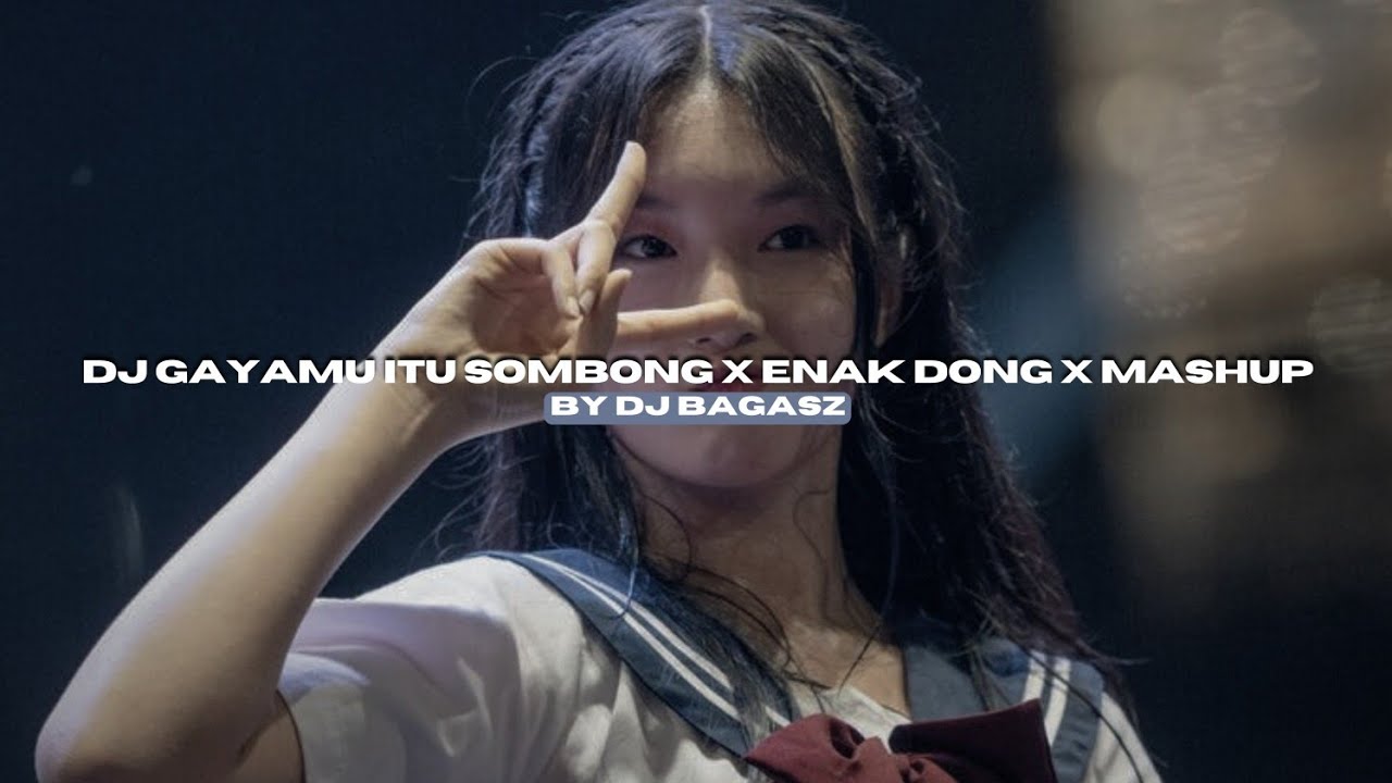 DJ GAYAMU ITU SOMBONG X ENAK DONG X MASHUP BY DJ BAGASZ VIRAL TIKTOK MENGKANEE!!
