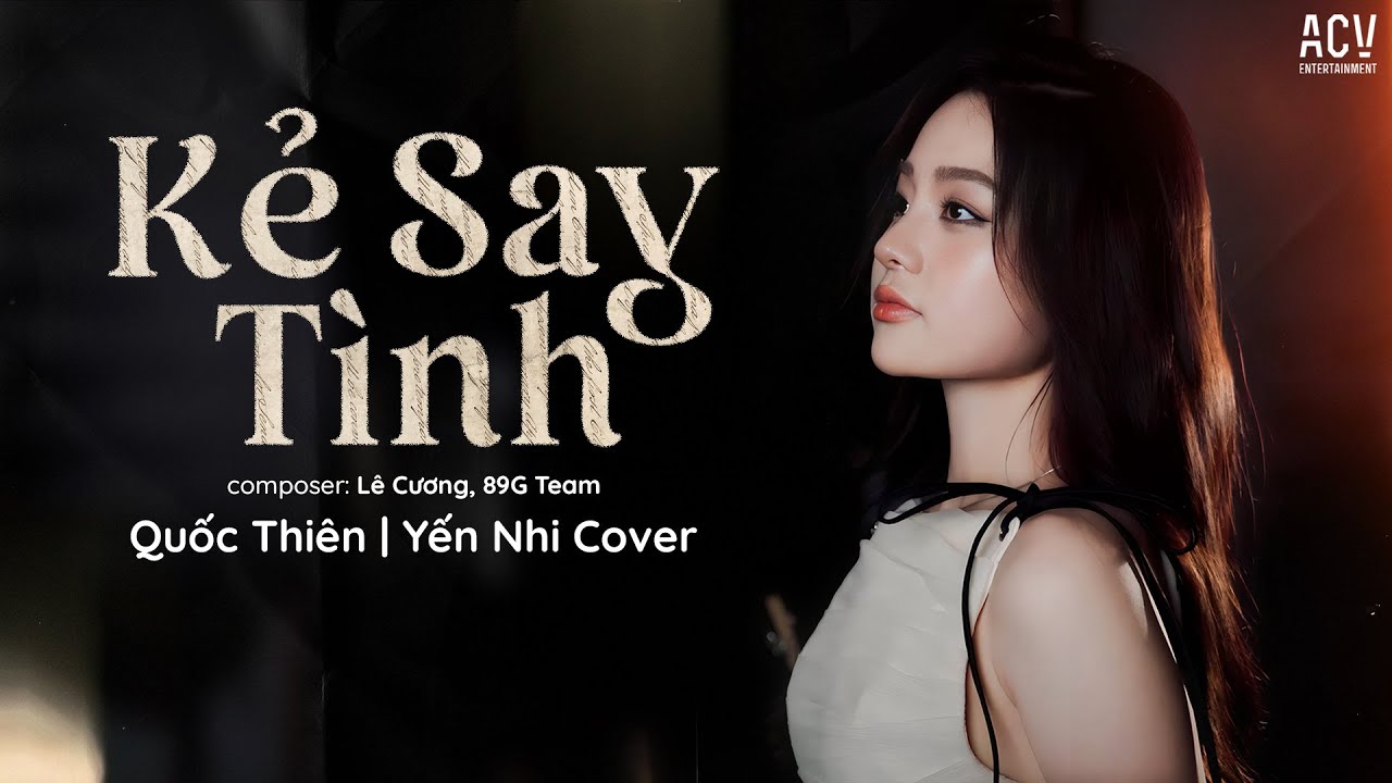 Kẻ Say Tình - Quốc Thiên | Yến Nhi Cover | Composer: Lê Cương, 89G Team