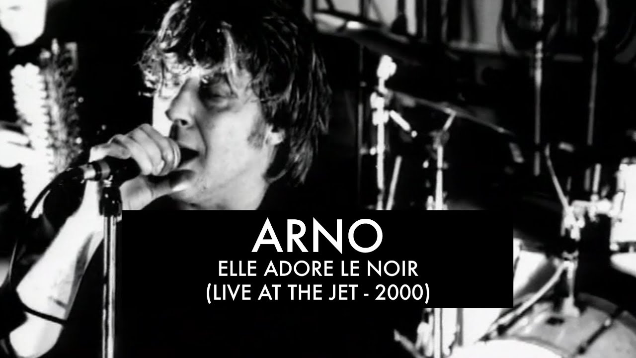 Arno - Elle Adore Le Noir (Live at The Jet - November 24th 2000)