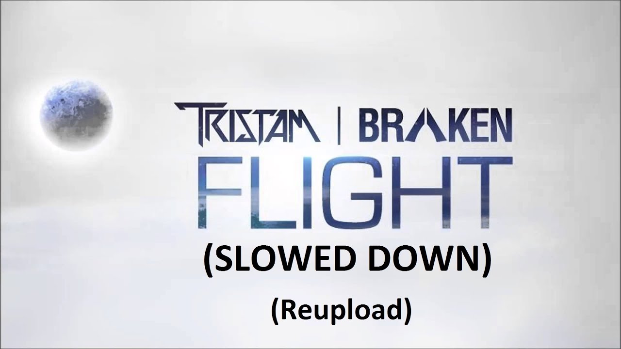 Tristam & Braken - Flight (Slowed Down) (Reupload)