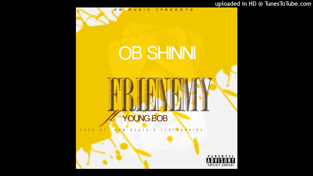 OB SHINNI X YOUNG BOB-FRIENEMY-PROD BY NSM Beats x Legendhairy)