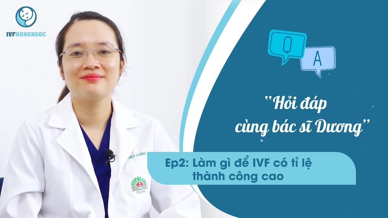 Làm Gì Để IVF Có Tỉ Lệ Thành Công Cao?