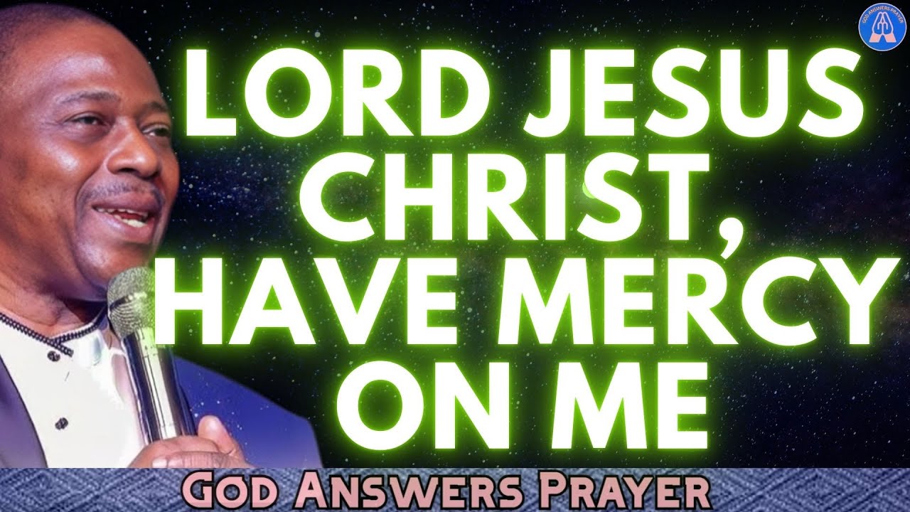 LORD JESUS CHRIST, HAVE MERCY ON ME - DR. D.K. OLUKOYA
