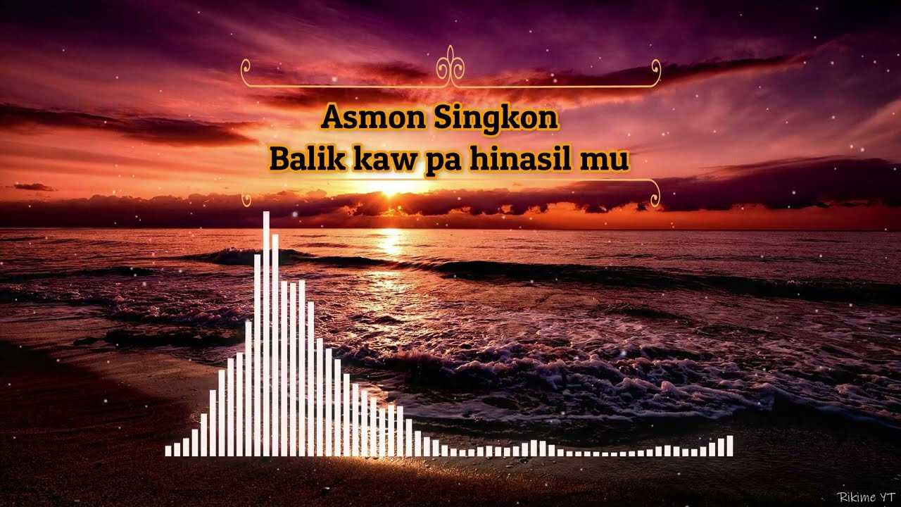 Asmon Singkon - Balik kaw pa hinasil mu
