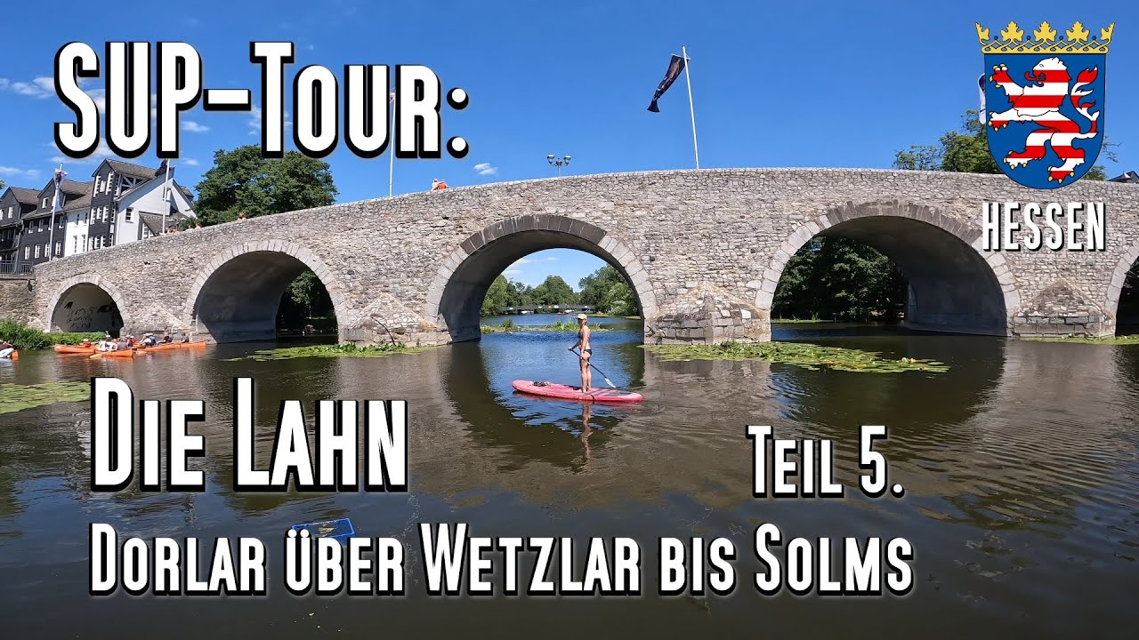 SUP - Tour: Die Lahn Teil 5. Von Dorlar über Wetzlar bis Solms. Historische Stadt mit tollem Ufer