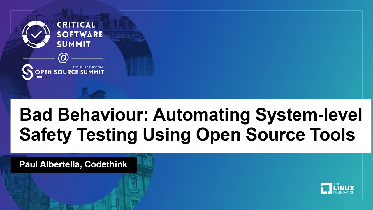 Bad Behaviour: Automating System-level Safety Testing Using Open Source Tools - Paul Albertella