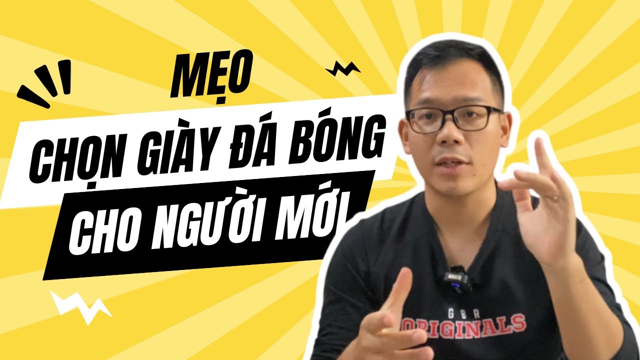 HÃY XEM TRƯỚC KHI MUA | CÁCH CHỌN GIÀY ĐÁ BÓNG CHO NGƯỜI MỚI