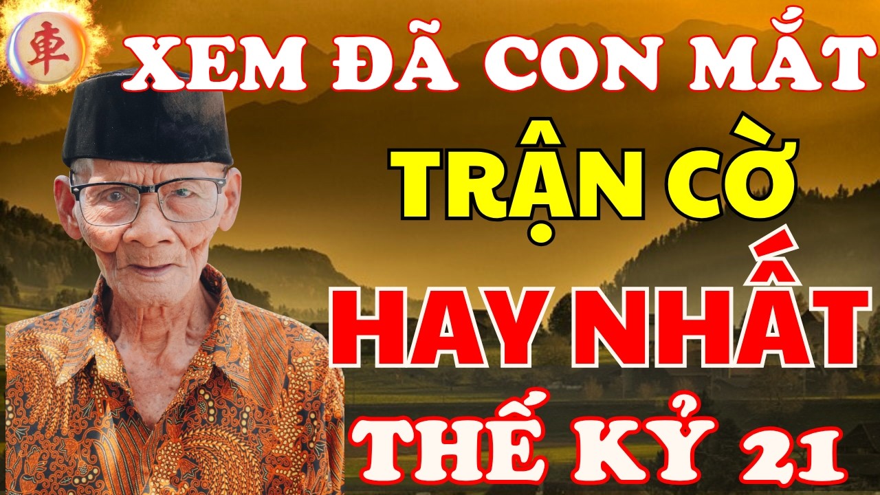 Cờ tướng | Xem đi xem lại vẫn thấy hay v&igrave; trận cờ đẳng cấp thế giới