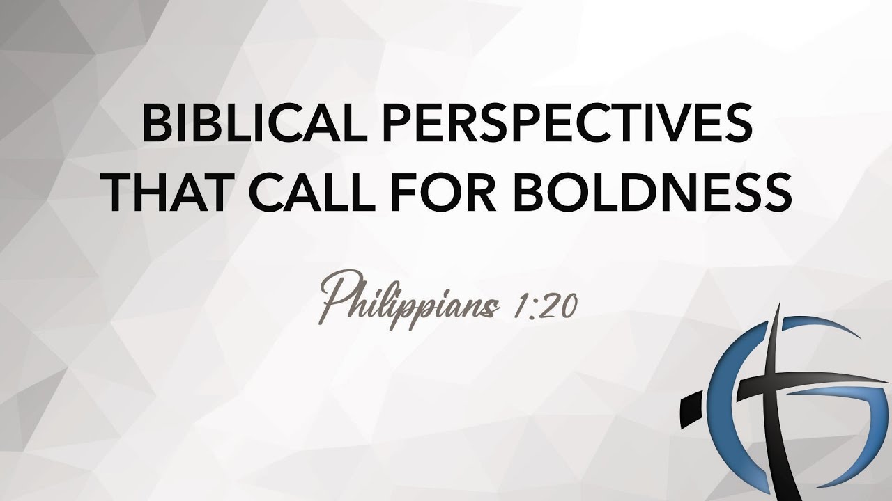 Biblical Perspectives That Call For Boldness | Philippians 1:20 | Feburary 1, 2026